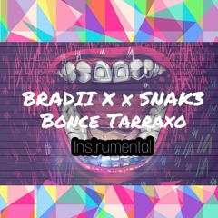 BRADII X x SNAK3 - Bonce ( Tarraxo Instrumental )