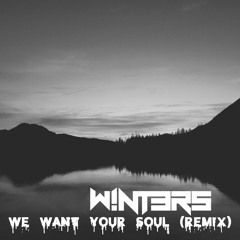 We Want Your Soul -  [W!NTERS Remix]