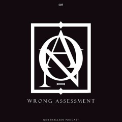 Northallsen Podcast 005 - Wrong Assessment