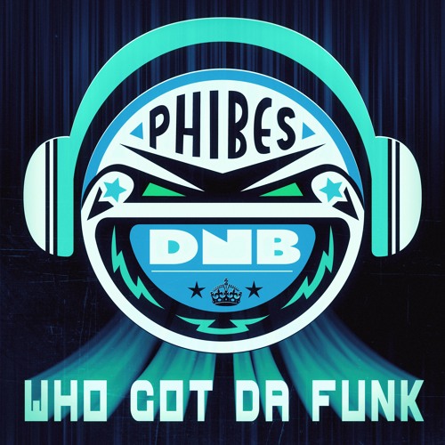 Break - Who Got Da Funk(Phibes Remix)[FREE DL]