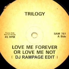 Trilogy - Love me forever or love me not (DJ Rampage Edit)