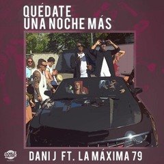Quédate Una Noche Más - Dani J, La Maxima 79