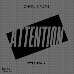 Charlie Puth - Attention (Wyle Remix) [Kyros Exclusive] // FREE DL