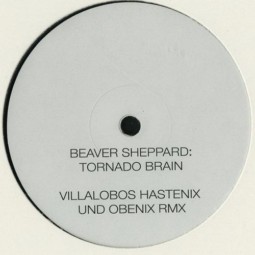 Beaver Sheppard - Tornado Brain (Villalobos Hastenix Und Obenix Rmx)