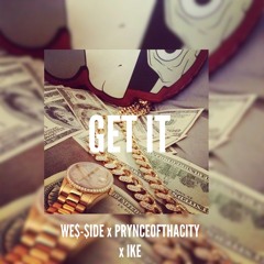 We$~$ide - Get It (Feat. Prynceofthacity & IKE)