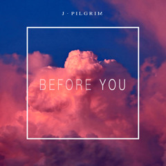 J. Pilgrim - Before You