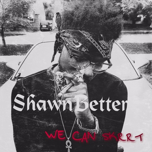 ShawnBetter - We Can Skrrt