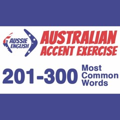 AE 369: 201-300 Most Common Words - Australian Accent Pronunciation Exercise