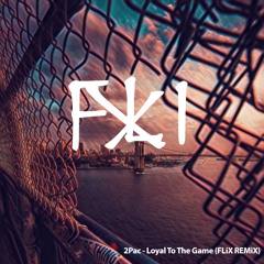 FLiX - Loyal To The Game