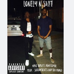 Lonely N Shit Mike BDB Dom Royal Prod By SORAWBEATS/BIG DAWG