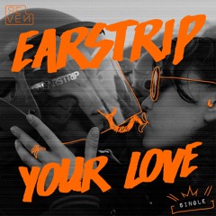Earstrip - Your Love [OUT NOW]