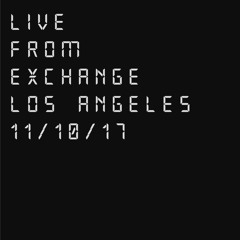 Live @ Exchange LA 11.10.17