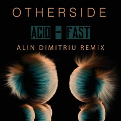 Otherside -  Acid - Fast (Alin Dimitriu Remix) [Free Download]