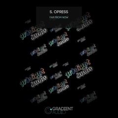 S. Opress - Far From Now [FREE DOWNLOAD]