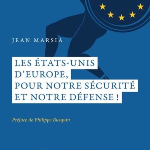 Interview de Jean MARSIA : « Les États-Unis d'Europe, pour notre sécurité et notre défense ! »