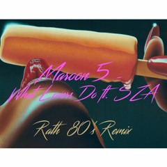 Maroon 5 - What Lovers Do ft. SZA (Rath 80's Remix)