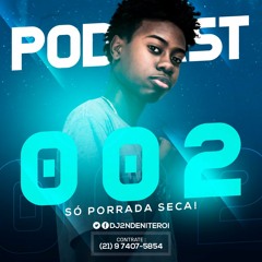 == PODCAST 002# DJ 2N DE NITERÓI = [ SÓ PORRADA SECA ] 2017