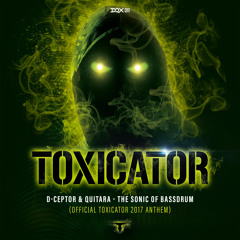 D-Ceptor & Quitara - The Sonic Of Bassdrum (Official Toxicator 2017 Anthem)