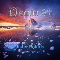 December 9th - Aster Polaris (instrumental single, 2017)