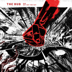 The Bug - 'Bad ft. Flowdan'