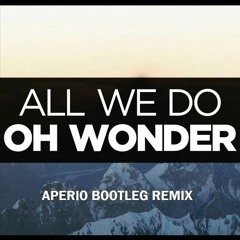 Oh Wonder - All We Do (Aperio Bootleg)