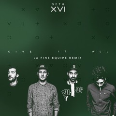 Seth XVI - Give It All (La Fine Equipe Remix)