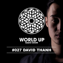 David Thanh - World Up Radio Show #027