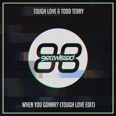 Tough Love & Todd Terry - When You Gonna? (Tough Love Edit)
