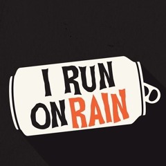 I Run On Rain