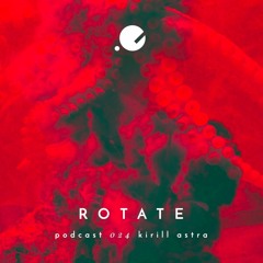 Kirill Astra • Rotation 024