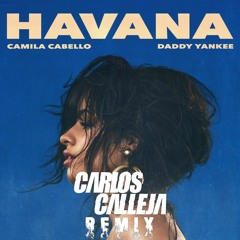 Camila Cabello Ft. Daddy Yankee - Havana (Carlos Calleja Remix) FREE DOWNLOAD!!