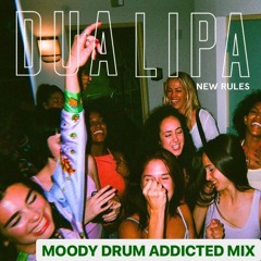 Dua Lipa - New Rules (MOODY Drum Addicted Mix) FREE DOWNLOAD