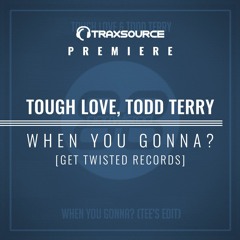 PREMIERE: Tough Love, Todd Terry - When You Gonna? (Tee's Edit)