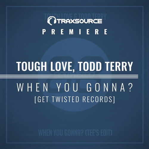 PREMIERE: Tough Love, Todd Terry - When You Gonna? (Tee's Edit)