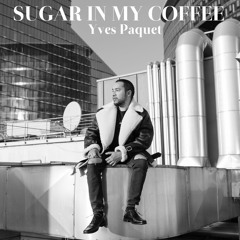 Yves Paquet - Sugar In My Coffee