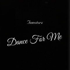 Temotorz - Dance For Me (Prod. byQuanThaProducer)