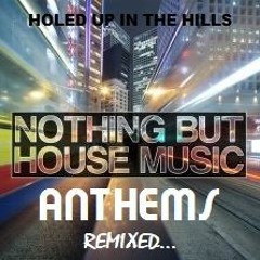 NOTHING BUT HOUSE MUSIC ANTHEMS ...REMIXED