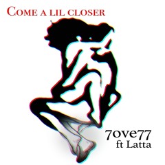 Come A Lil Closer ft Latta