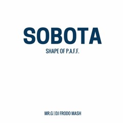 SOBOTA - SHAPE OF P.A.F.F. (MR.G X DJ FRODO MASH)FREE DOWNLOAD
