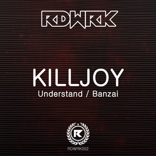 PREMIERE: Killjoy - Understand [Out Now On RDWRK]