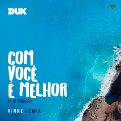 Dux Ft. Di Ferrero - Com Você É Melhor (VINNE Remix)