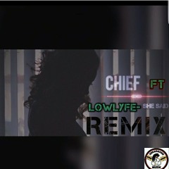 Cheif X Lowlyfe- She Say (Remix)