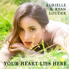 Eurielle & Ryan Louder - Your Heart Lies Here (Preview)
