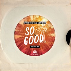 Woo2tech, Caio Monteiro - So Good (Original Mix) ★ [SÓ TRACK BOA]