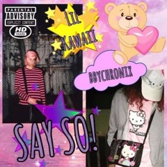 Lil Kawaii - Say So! w/ bbychronix *@N3VRHPPY EXCLUSIVE*