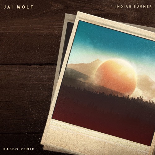 Jai Wolf - Indian Summer (Kasbo Remix)