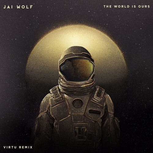 Jai Wolf - The World Is Ours (VIRTU Remix)