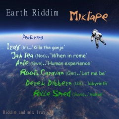 Earth Riddim Mixtape--Iray, Jah Tea, Ante, Roots Caravan, Derek Dibbern, Rille Smed(Free DL)