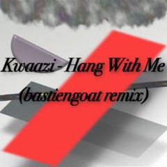 Kwaazi - Hang With Me (bastiengoat Remix)