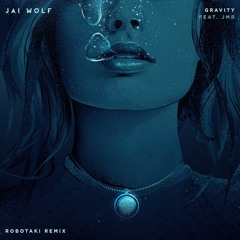 Jai Wolf - Gravity feat. JMR (Robotaki Remix)